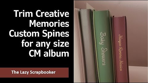 Trim Creative Memories Custom Spine for any size CM album