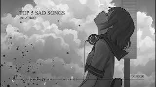 Top 5 Sad songs to listen to at night (8D AUDIO)