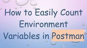 How to Easily Count Environment Variables in Postman