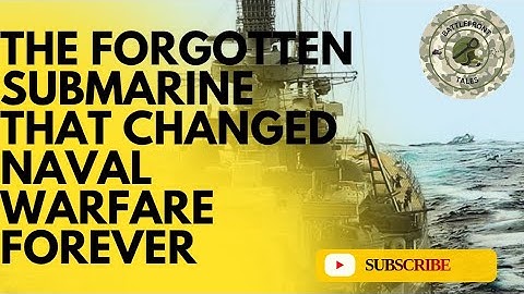 The Forgotten Submarine That Changed Naval Warfare Forever