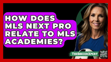 How Does MLS Next Pro Relate To MLS Academies? - The Sport Xpert
