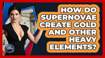 How Do Supernovae Create Gold And Other Heavy Elements? - Profiles in Politics