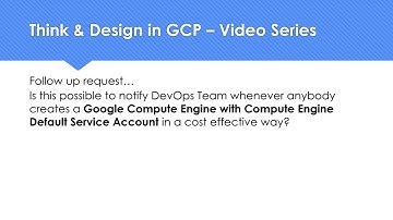 Think & Design in GCP- Notify DevOps when GCE with Compute Engine Default Service Account is created
