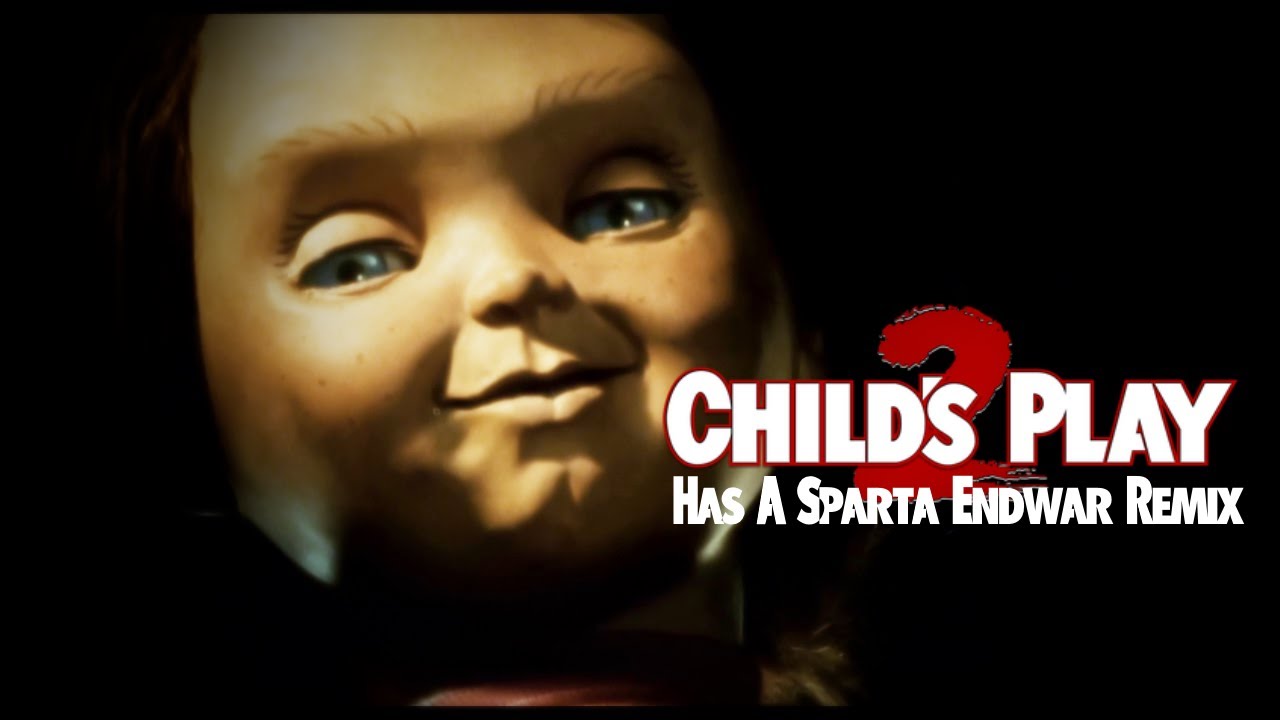 Child's Play 2 Has A Sparta Endwar Remix (FT 1988/2019)