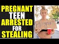 PREGNANT Teen ARRESTED for STEALING!!! (You Won't Believe How This Ends)