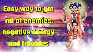Easy way to get rid of enemies, negative energy and troubles
