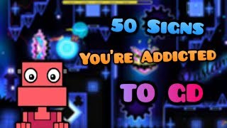 50 SIGNS YOU'RE ADDICTED TO GEOMETRY DASH