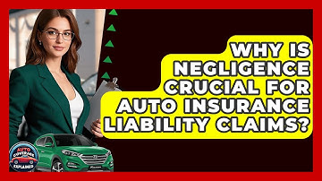 Why Is Negligence Crucial For Auto Insurance Liability Claims? - Auto Coverage Explained