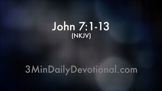 John 7:1-13 (3minDailyDevotional) (#186)
