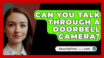 Can You Talk Through A Doorbell Camera? - SecurityFirstCorp.com
