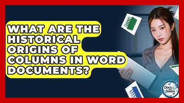 What Are The Historical Origins Of Columns In Word Documents? - Docs and Sheets Pro