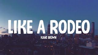 Kane Brown - Like a Rodeo (Lyrics)