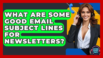 What Are Some Good Email Subject Lines For Newsletters? - Customer Support Coach