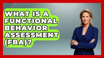 What Is A Functional Behavior Assessment (FBA)? - Child Welfare Network