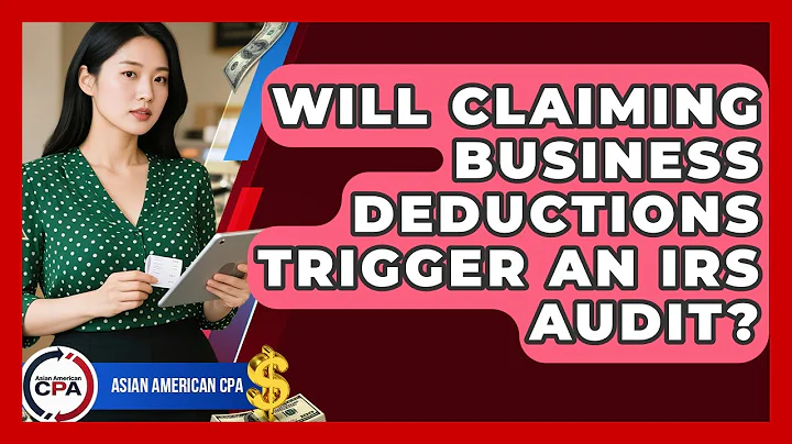 Will Claiming Business Deductions Trigger An IRS Audit? - Asian American CPA
