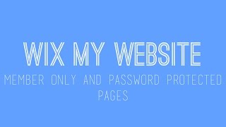 How to build a Wix Website - Creating Member Only and Password Protected Pages - Wix For Beginners