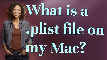 What is a .plist file on my Mac?
