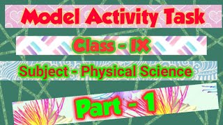 Class IX(9) MODEL ACTIVITY TASK on Physical Science Part - 1