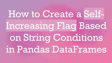 How to Create a Self-Increasing Flag Based on String Conditions in Pandas DataFrames
