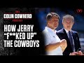 How Jerry Jones screwed up the Cowboys dynasty with Jimmy Johnson | The Colin Cowherd Podcast