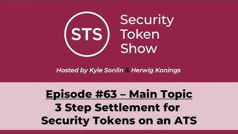 Security Token Show Highlights: #63 - 3-Step Settlement for Security Tokens on an ATS