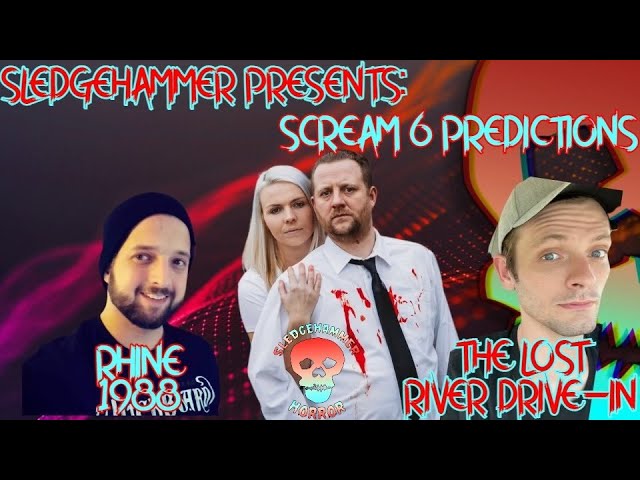 Sledgehammer Presents: Scream 6 Predictions Feat. The Lost River Drive-In &  Rhine1988 