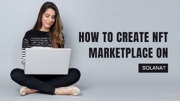How to create NFT marketplace on Solana blockchain - 9 Simple steps