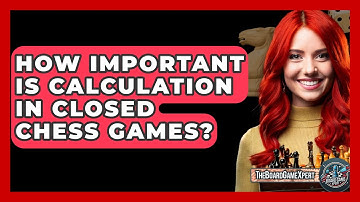 How Important Is Calculation In Closed Chess Games? - The Board Game Xpert