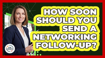 How Soon Should You Send A Networking Follow-Up?