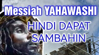 Messiah YAHAWASHI hindi dapat sambahin | The Messiah is not to be worshipped