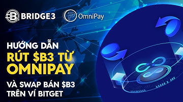 Hướng dẫn Rút Tiền (Rút $B3) từ OmniPay và Bán $B3 Ngay Trên Ví Bitget | Bridge3 OmniPay $B3