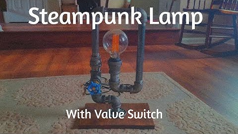 How To Build A Steampunk Lamp With A Valve Switch