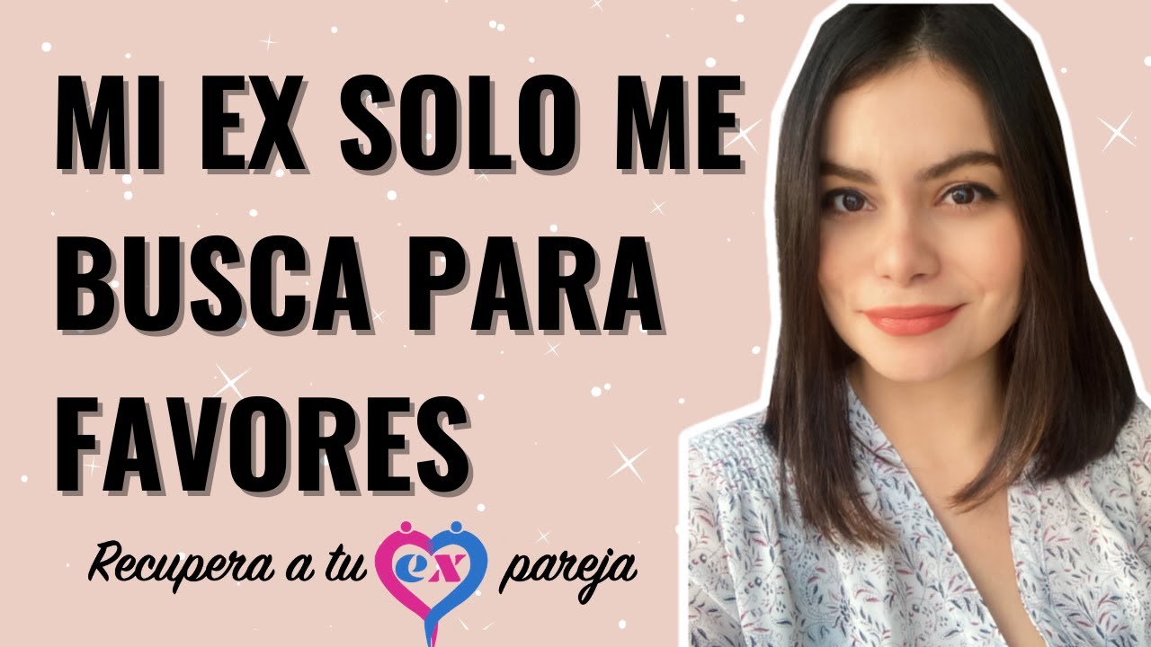 Mi EX solo me BUSCA para PEDIRME FAVORES | ¿Qué HACER en estos CASOS