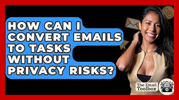 How Can I Convert Emails To Tasks Without Privacy Risks? - TheEmailToolbox.com