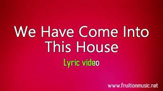 We Have Come Into This House (Medium Key) [Instrumental with Lyrics] chords
