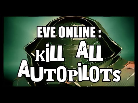 Eve Online : Kill All Autopilots