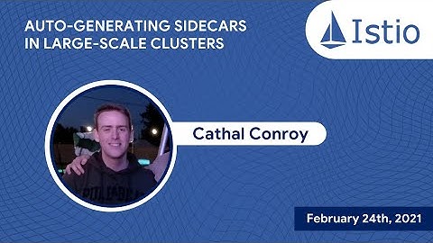Istio Feb Meetup/ Demo: Scaling Istio in Large Clusters by Auto-Generating Sidecars by Cathal Conroy