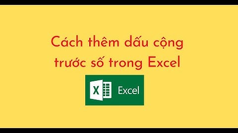 Cách thêm dấu cộng trước số trong Excel