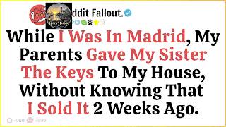 My Parents Gave My Sister The Keys To My House, Not Knowing I Sold It 2 Weeks Ago