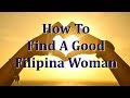 How To Find & Approach A Good, Filipina Woman