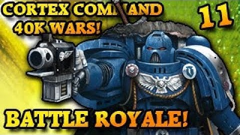 40K BATTLE ROYALE! Cortex Command The 40k Wars Part 11