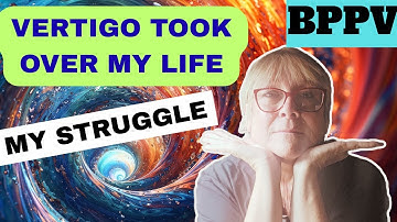 WHAT IS BPPV?  or:  HOW TO HOLD YOUR HEAD STILL WHEN THE WORLD SPINS AROUND?   HOW I FIXED IT.