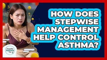 How Does Stepwise Management Help Control Asthma? - Everyday Asthma Tips