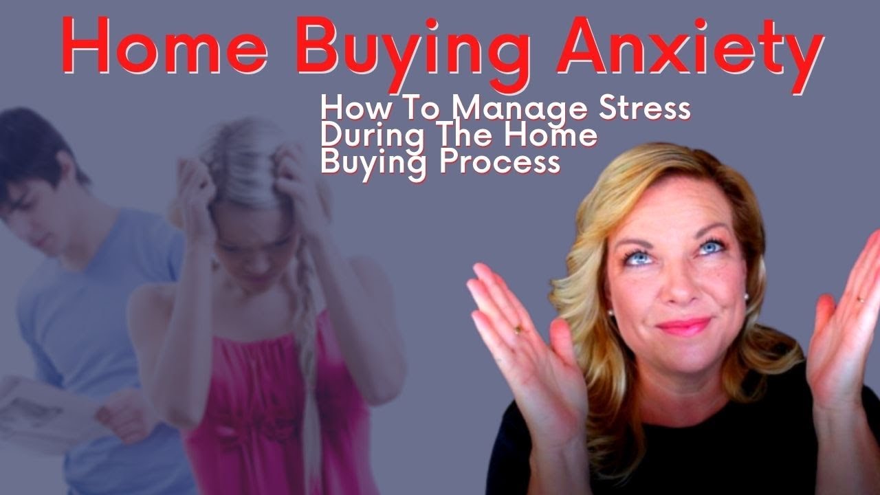 Home Buying Anxiety - How To Manage Stress During The Home Buying ...