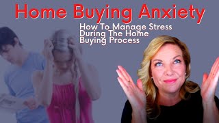 Home Buying Anxiety - How To Manage Stress During The Home Buying Process