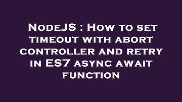 NodeJS : How to set timeout with abort controller and retry in ES7 async await function
