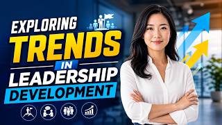 Exploring Trends in Leadership Development (14 Minutes)