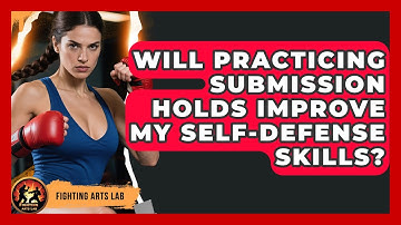 Will Practicing Submission Holds Improve My Self-Defense Skills? - Fighting Arts Lab