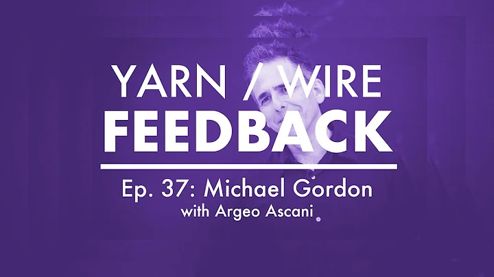 Feedback Ep. 37 | Michael Gordon & Argeo Ascani