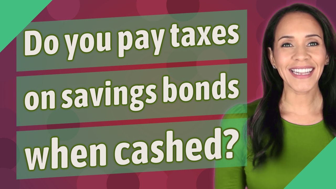 Do you pay taxes on savings bonds when cashed? YouTube